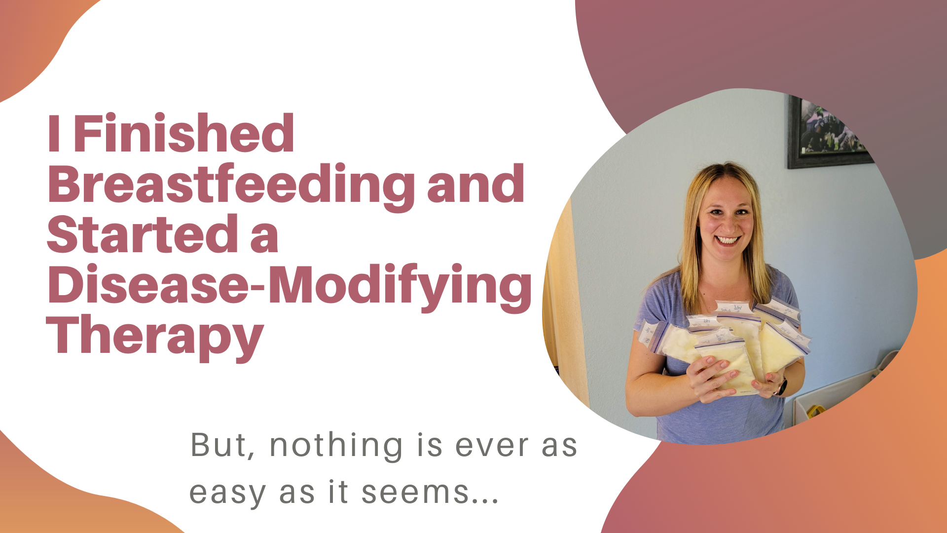 I Finished Breastfeeding and Started a Disease Modifying Therapy