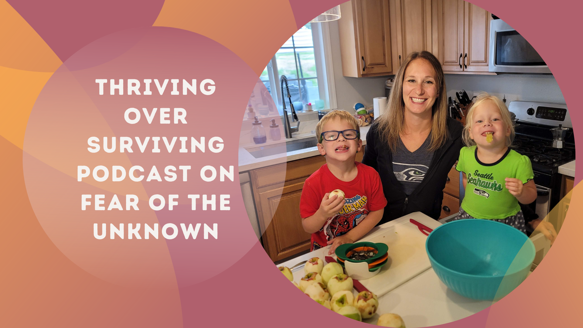 Thriving Over Surviving Podcast, Fear of the Unknown